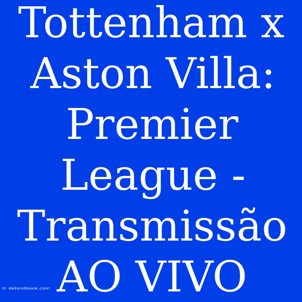 Tottenham X Aston Villa: Premier League - Transmissão AO VIVO