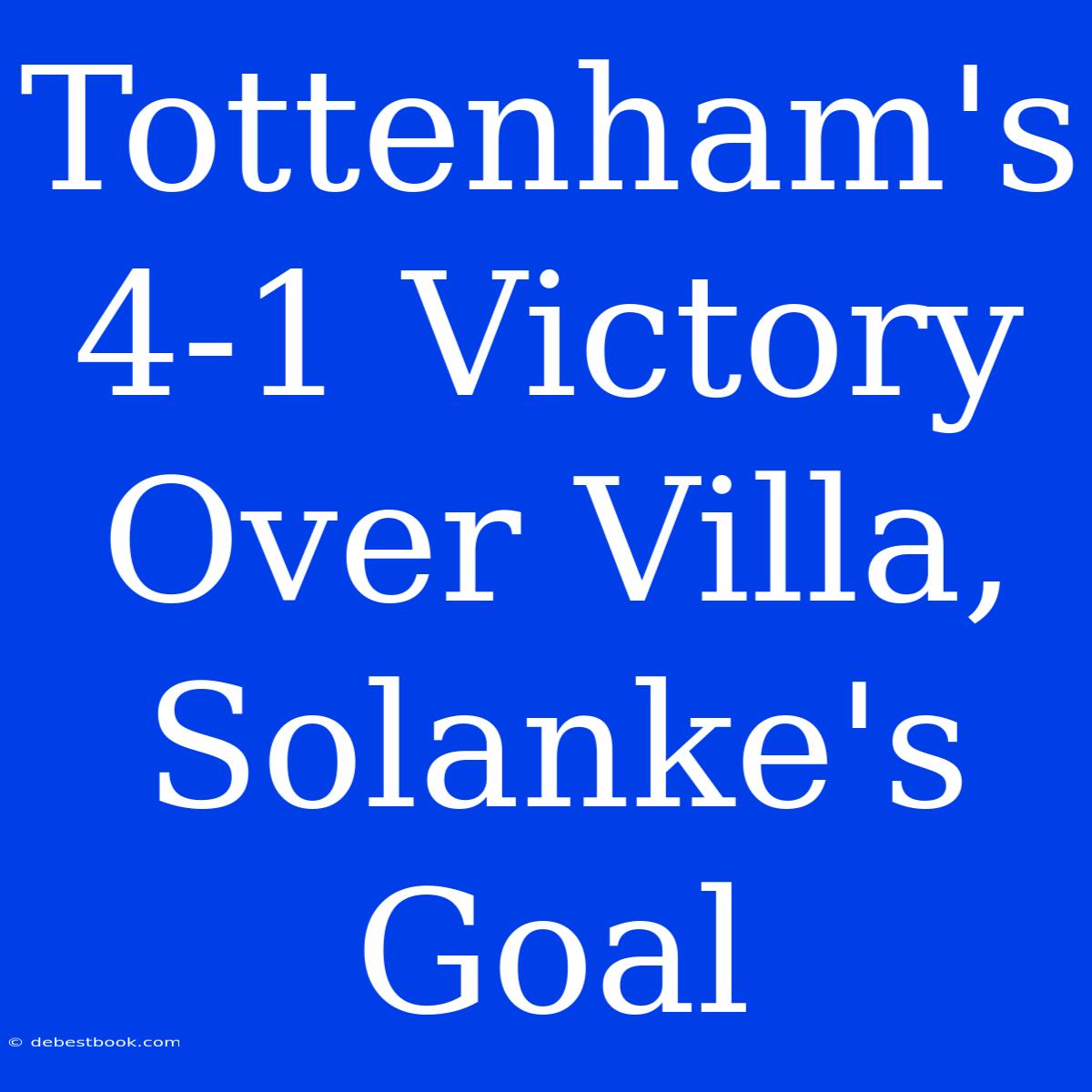 Tottenham's 4-1 Victory Over Villa, Solanke's Goal