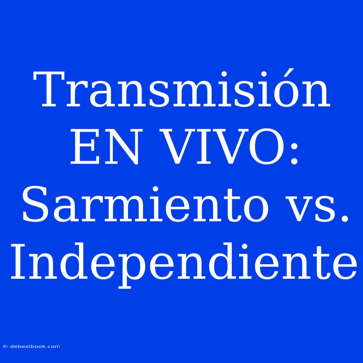 Transmisión EN VIVO: Sarmiento Vs. Independiente