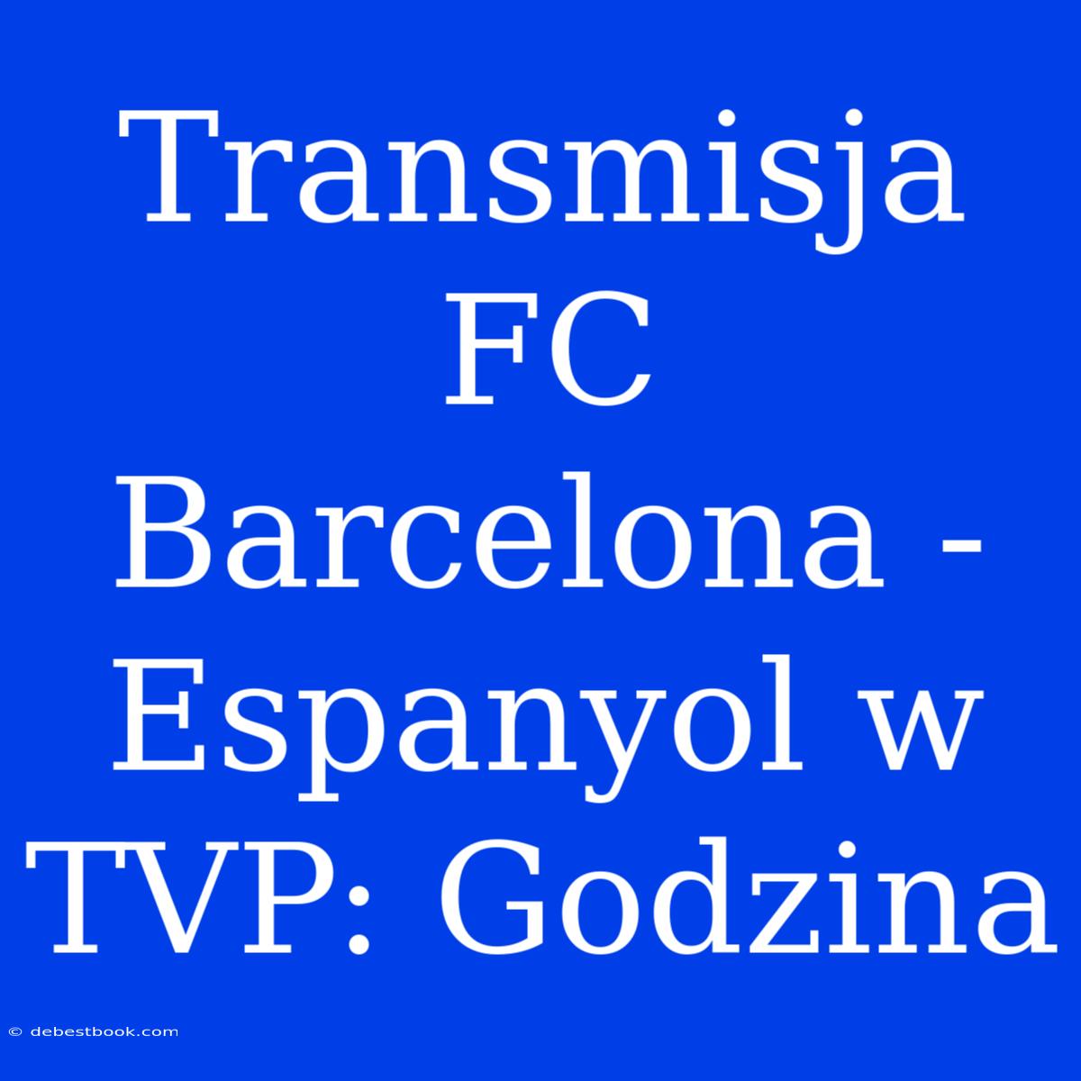 Transmisja FC Barcelona - Espanyol W TVP: Godzina