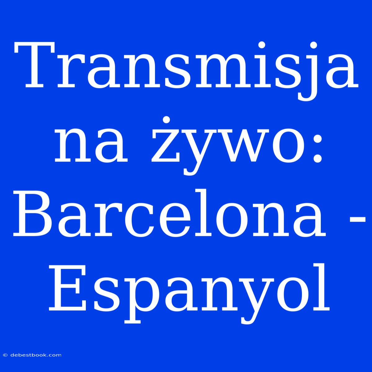 Transmisja Na Żywo: Barcelona - Espanyol