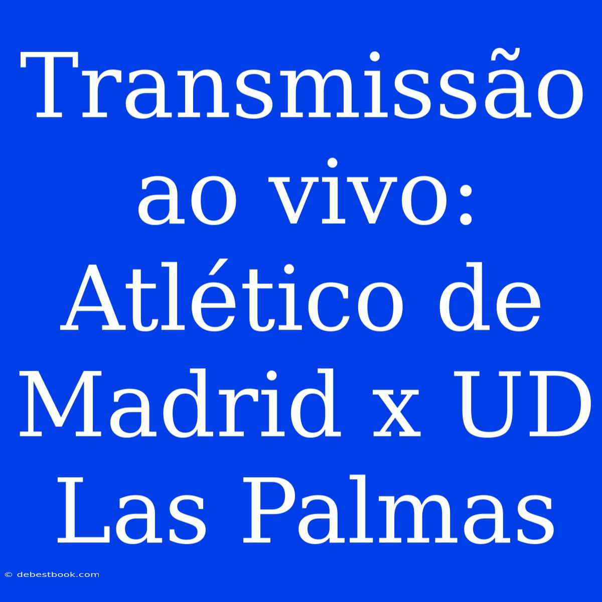 Transmissão Ao Vivo: Atlético De Madrid X UD Las Palmas