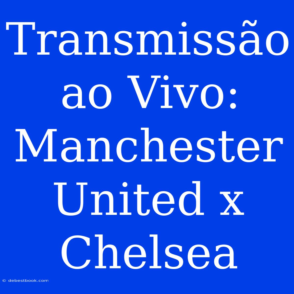 Transmissão Ao Vivo: Manchester United X Chelsea