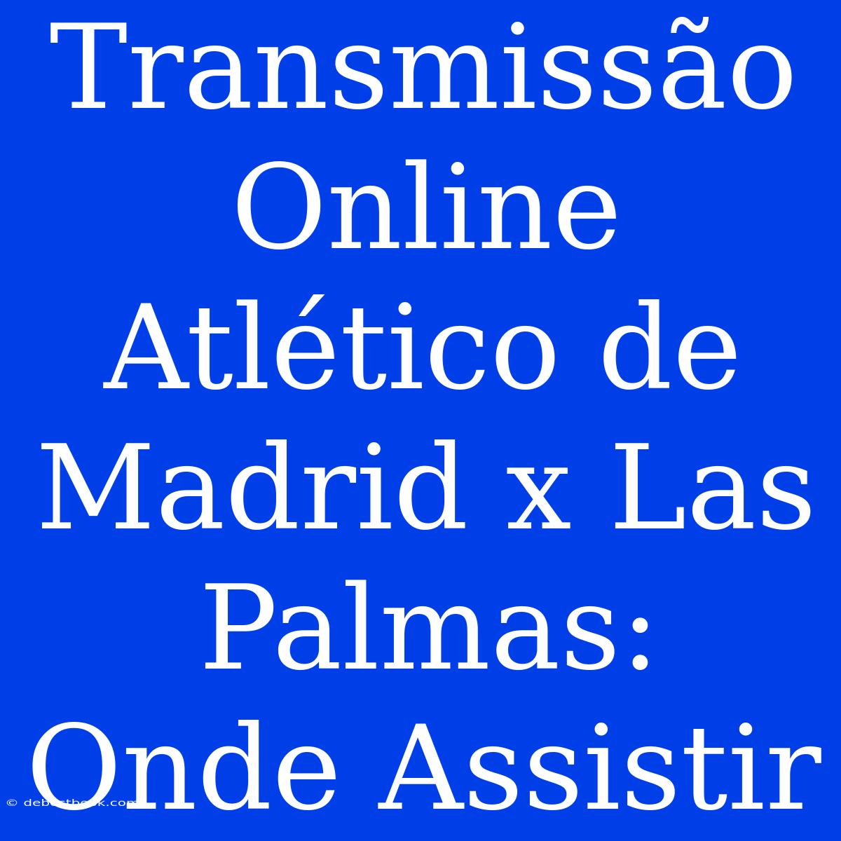 Transmissão Online Atlético De Madrid X Las Palmas: Onde Assistir