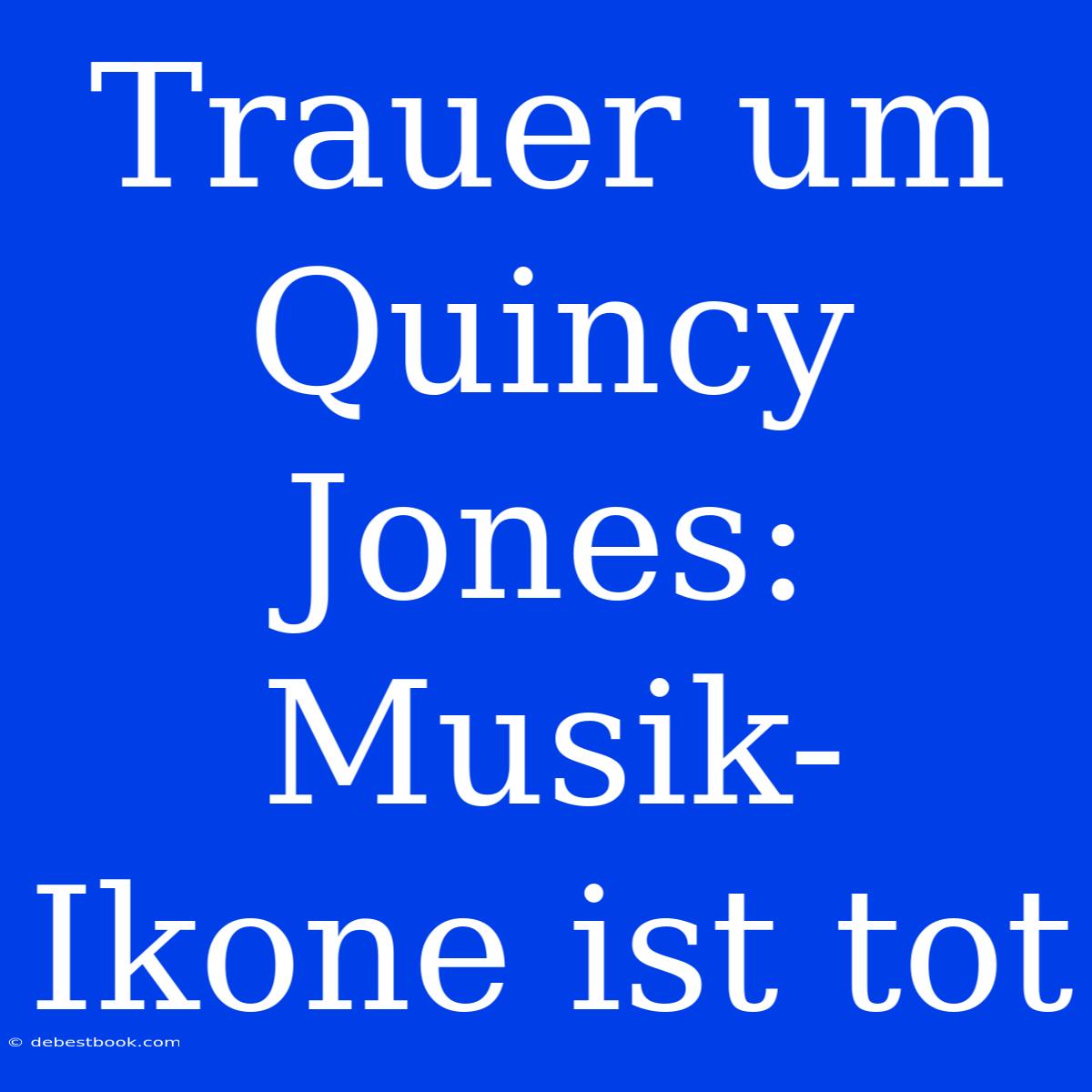 Trauer Um Quincy Jones: Musik-Ikone Ist Tot