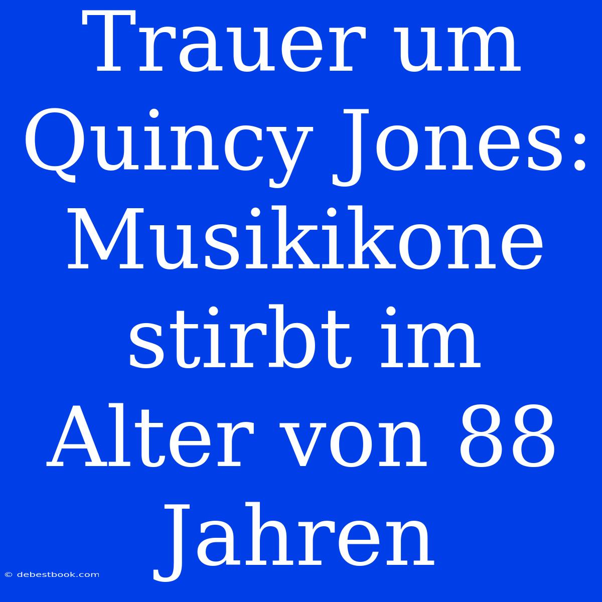 Trauer Um Quincy Jones: Musikikone Stirbt Im Alter Von 88 Jahren