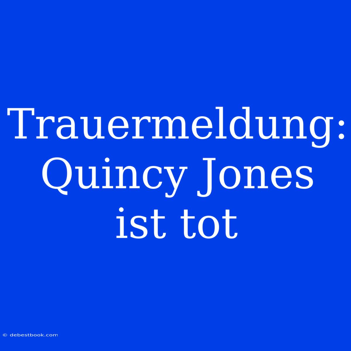 Trauermeldung: Quincy Jones Ist Tot 