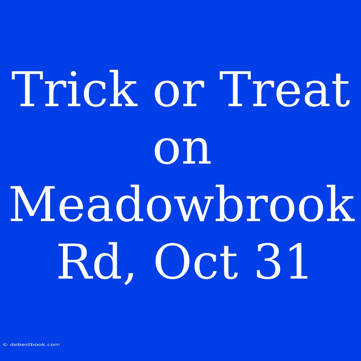 Trick Or Treat On Meadowbrook Rd, Oct 31 