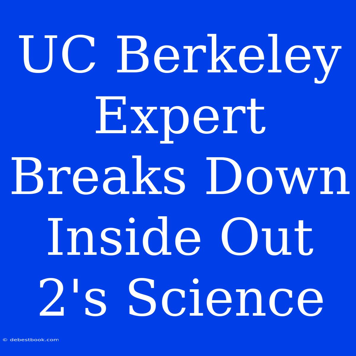 UC Berkeley Expert Breaks Down Inside Out 2's Science