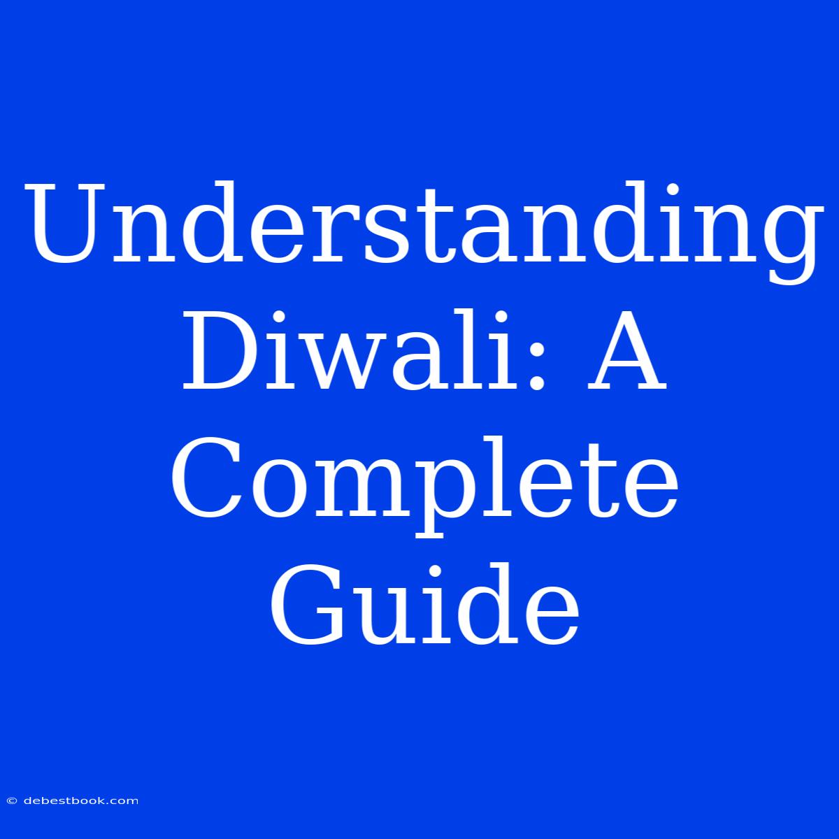 Understanding Diwali: A Complete Guide