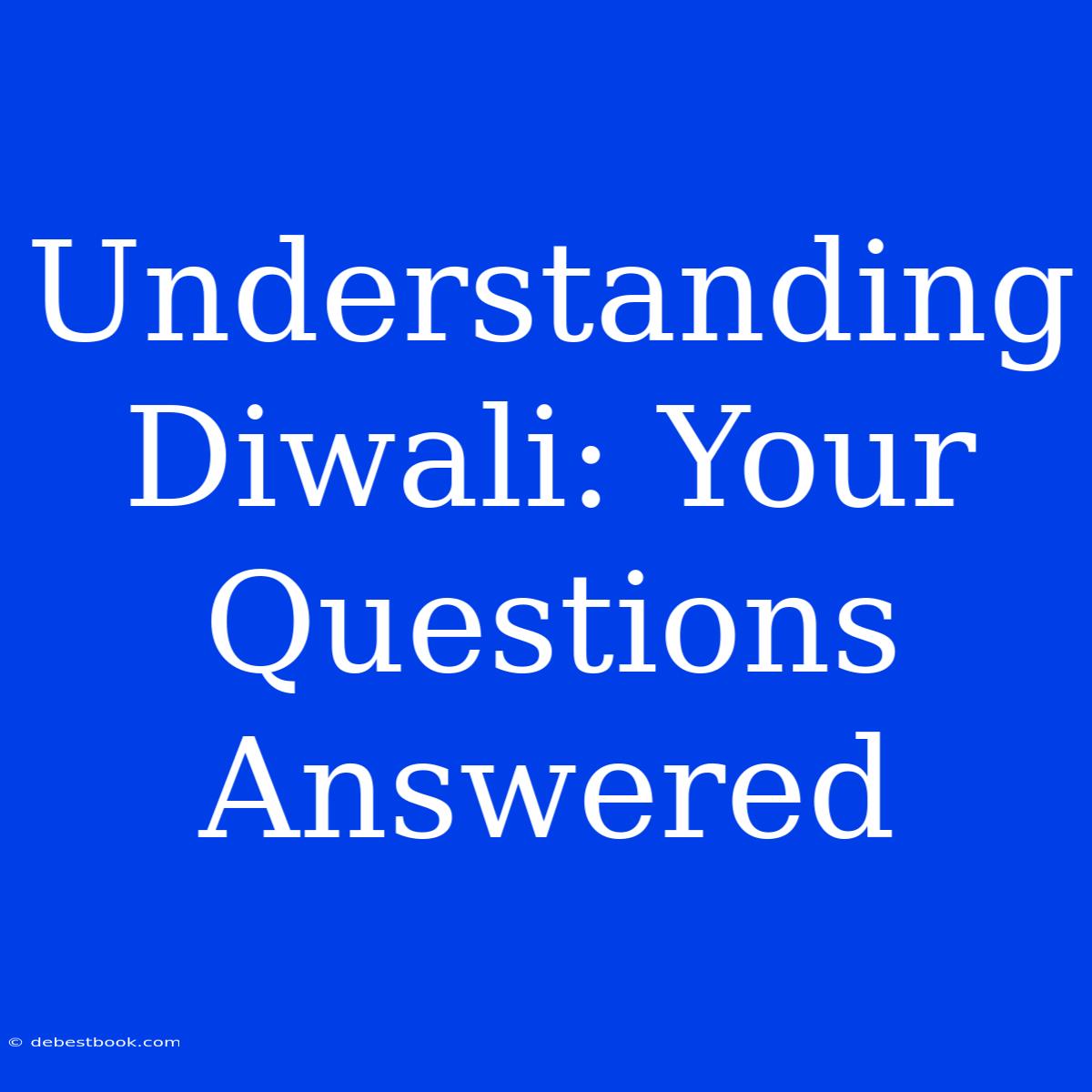 Understanding Diwali: Your Questions Answered