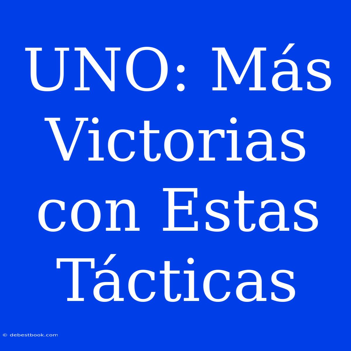 UNO: Más Victorias Con Estas Tácticas