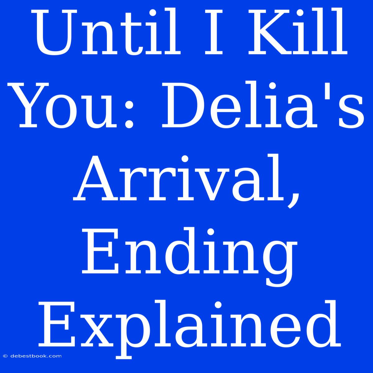 Until I Kill You: Delia's Arrival, Ending Explained