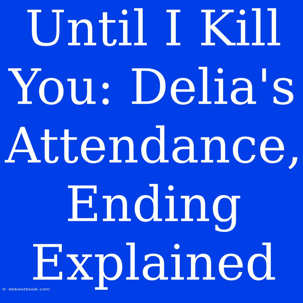 Until I Kill You: Delia's Attendance, Ending Explained