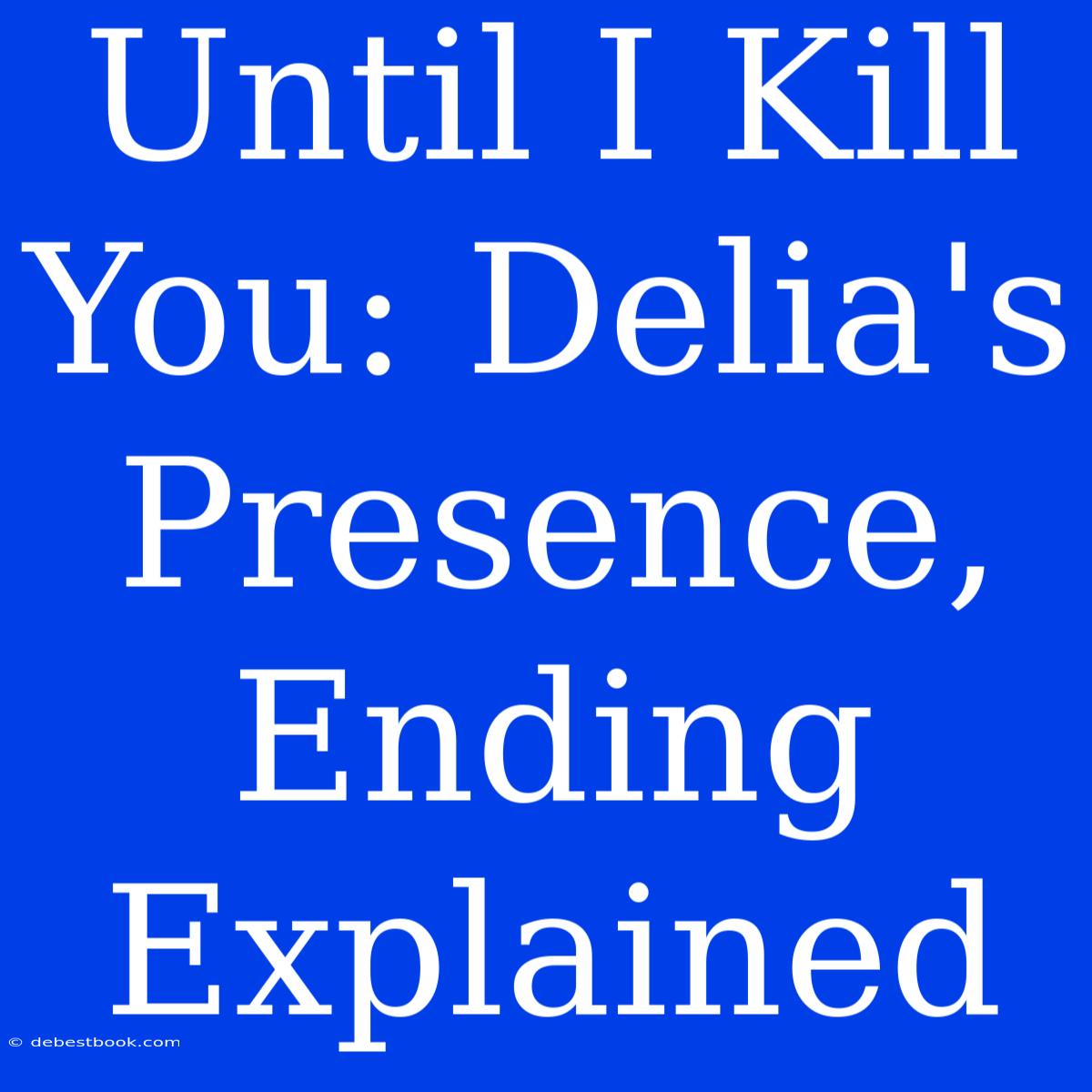 Until I Kill You: Delia's Presence, Ending Explained