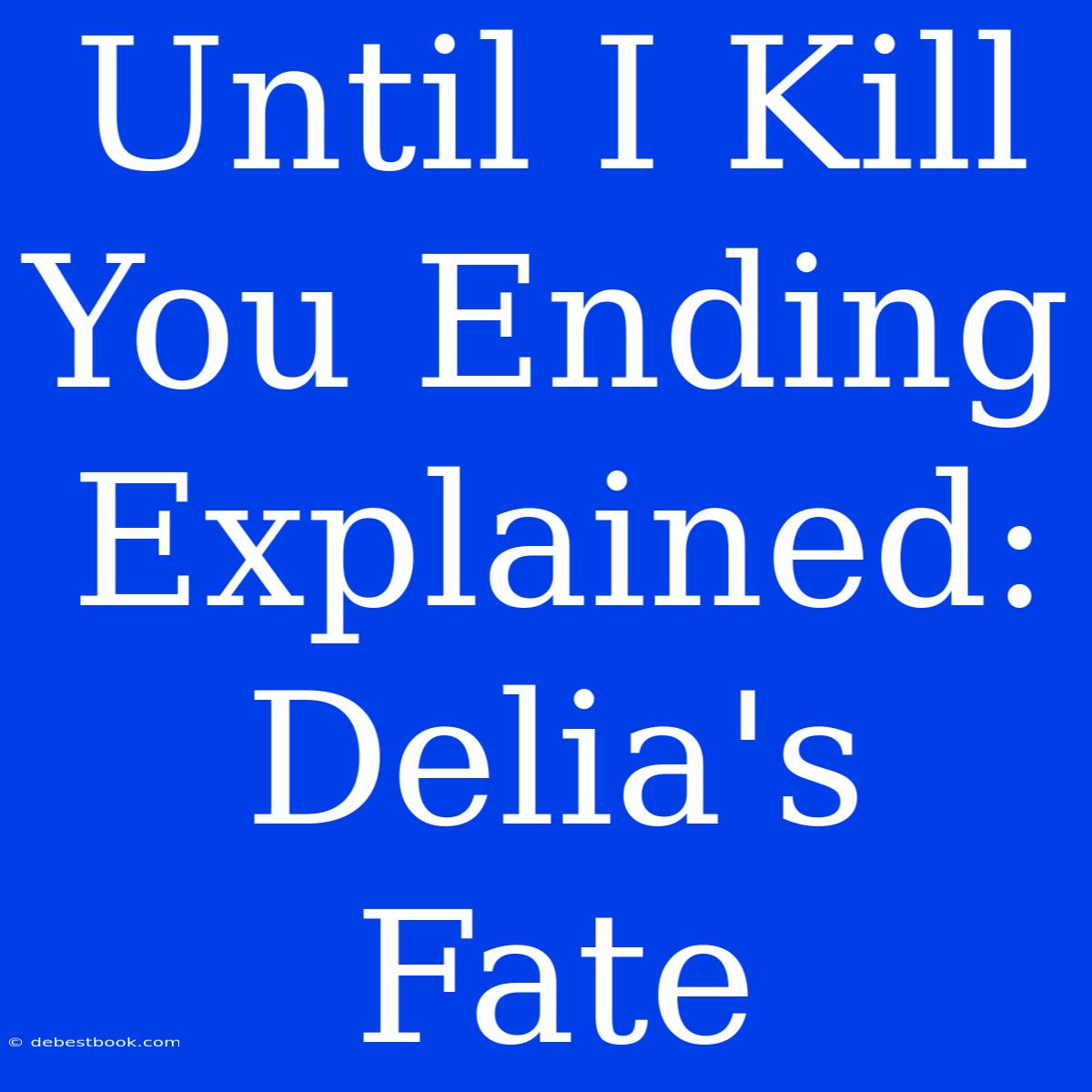 Until I Kill You Ending Explained: Delia's Fate