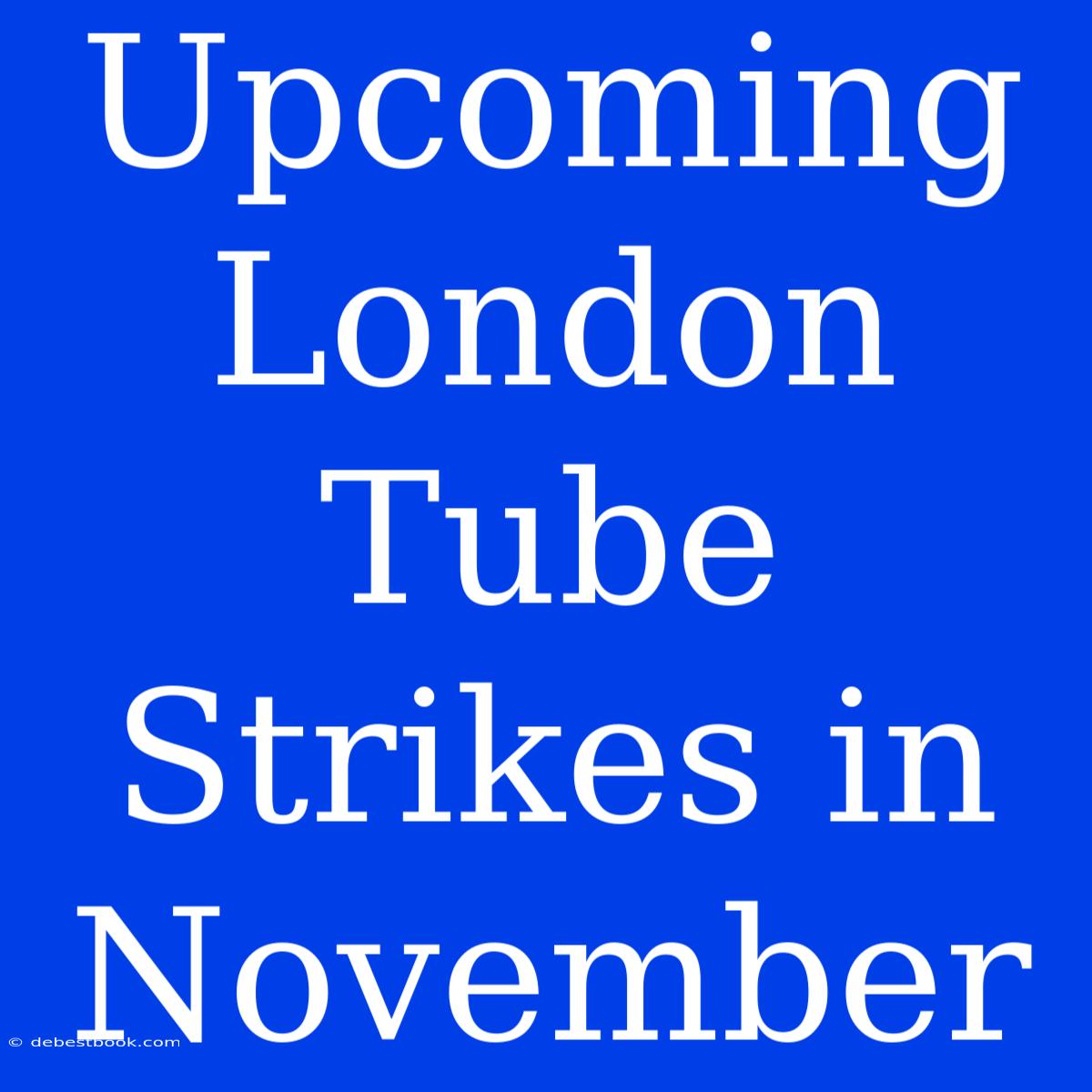 Upcoming London Tube Strikes In November 