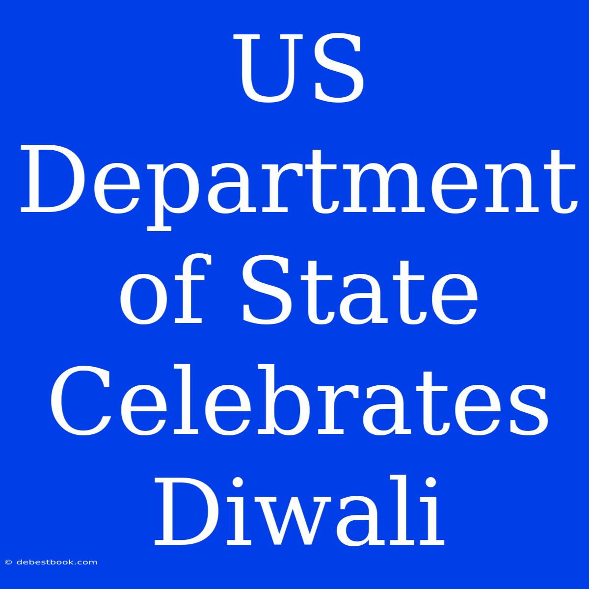 US Department Of State Celebrates Diwali 