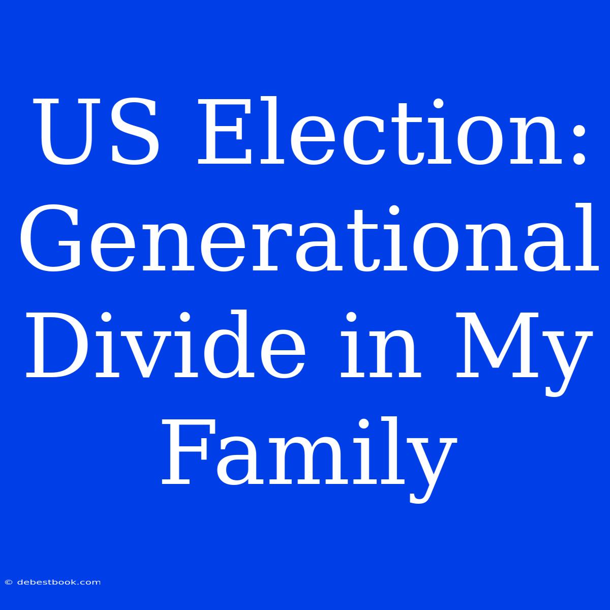 US Election: Generational Divide In My Family