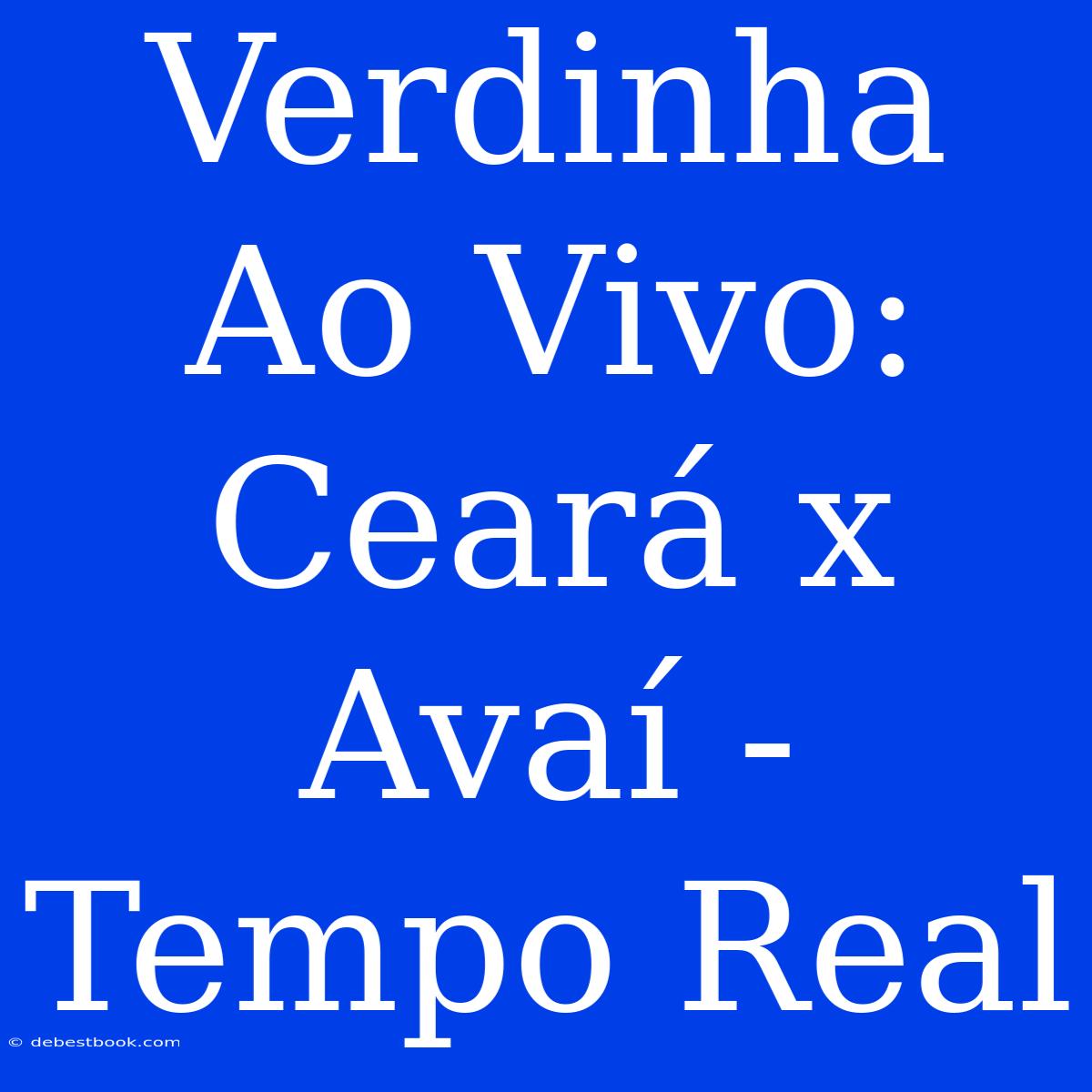 Verdinha Ao Vivo: Ceará X Avaí - Tempo Real 