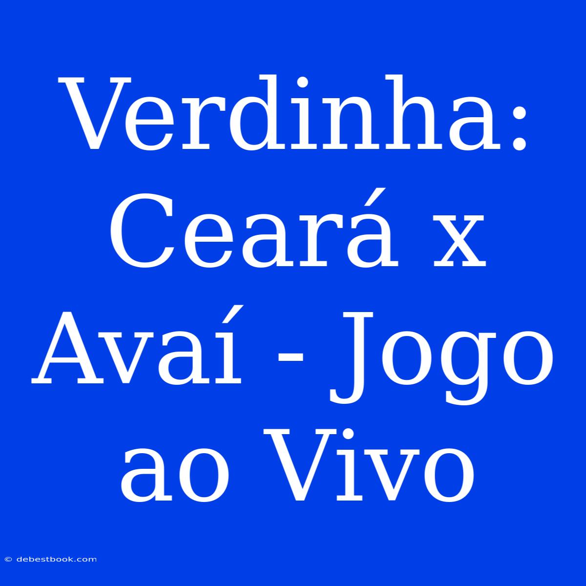 Verdinha: Ceará X Avaí - Jogo Ao Vivo