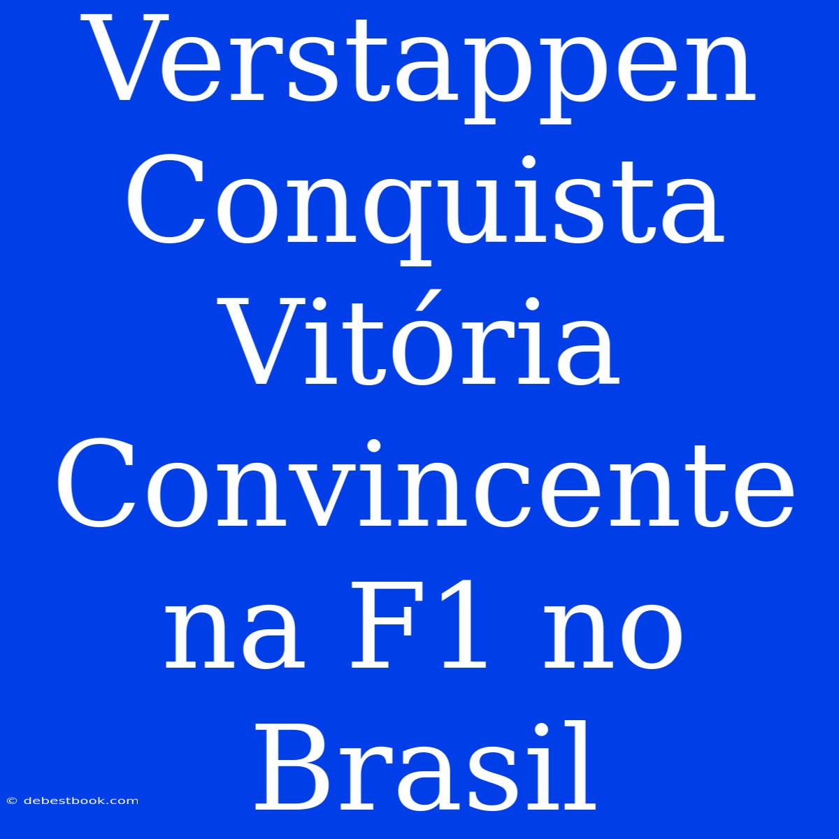 Verstappen Conquista Vitória Convincente Na F1 No Brasil