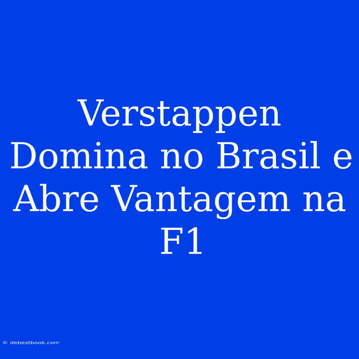 Verstappen Domina No Brasil E Abre Vantagem Na F1