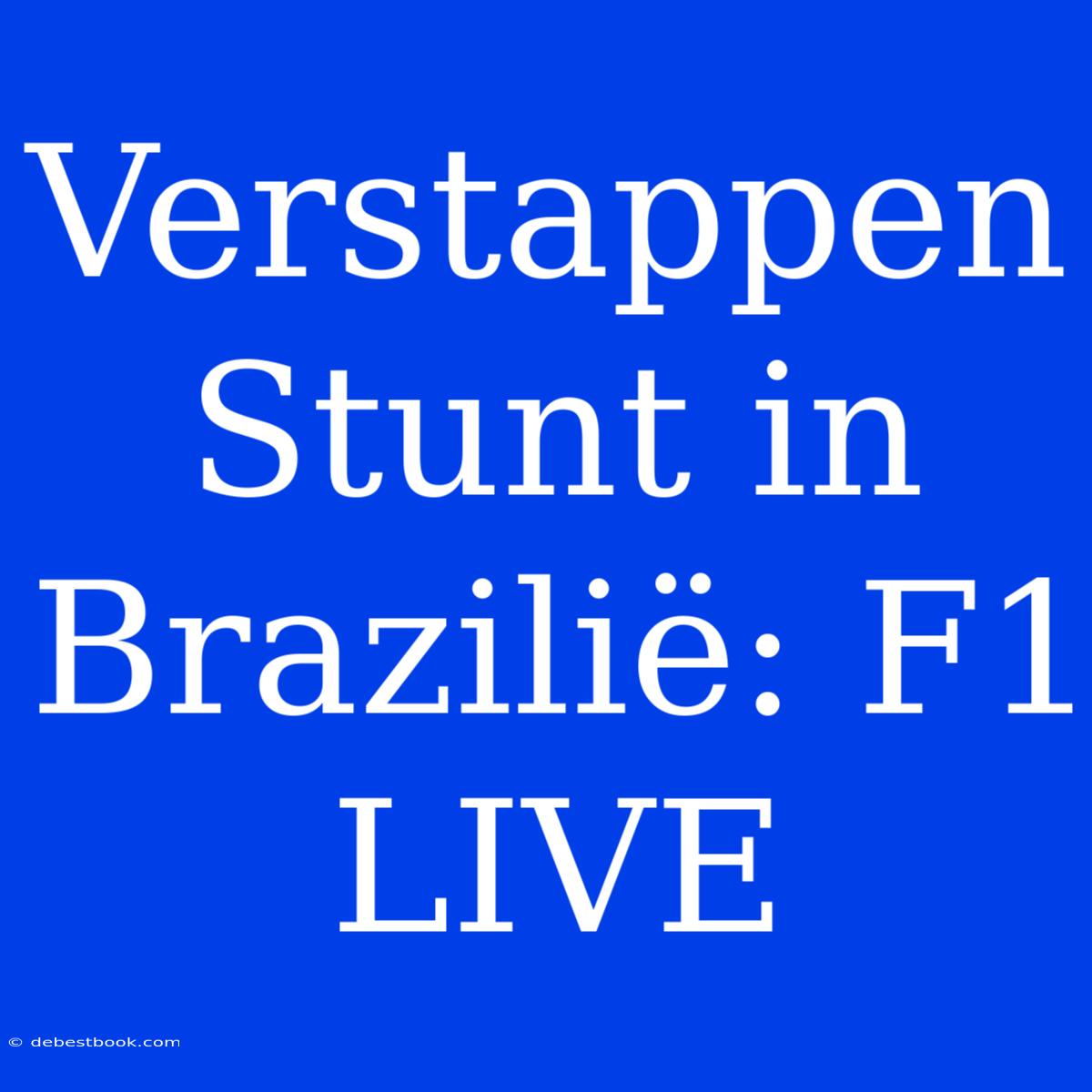 Verstappen Stunt In Brazilië: F1 LIVE