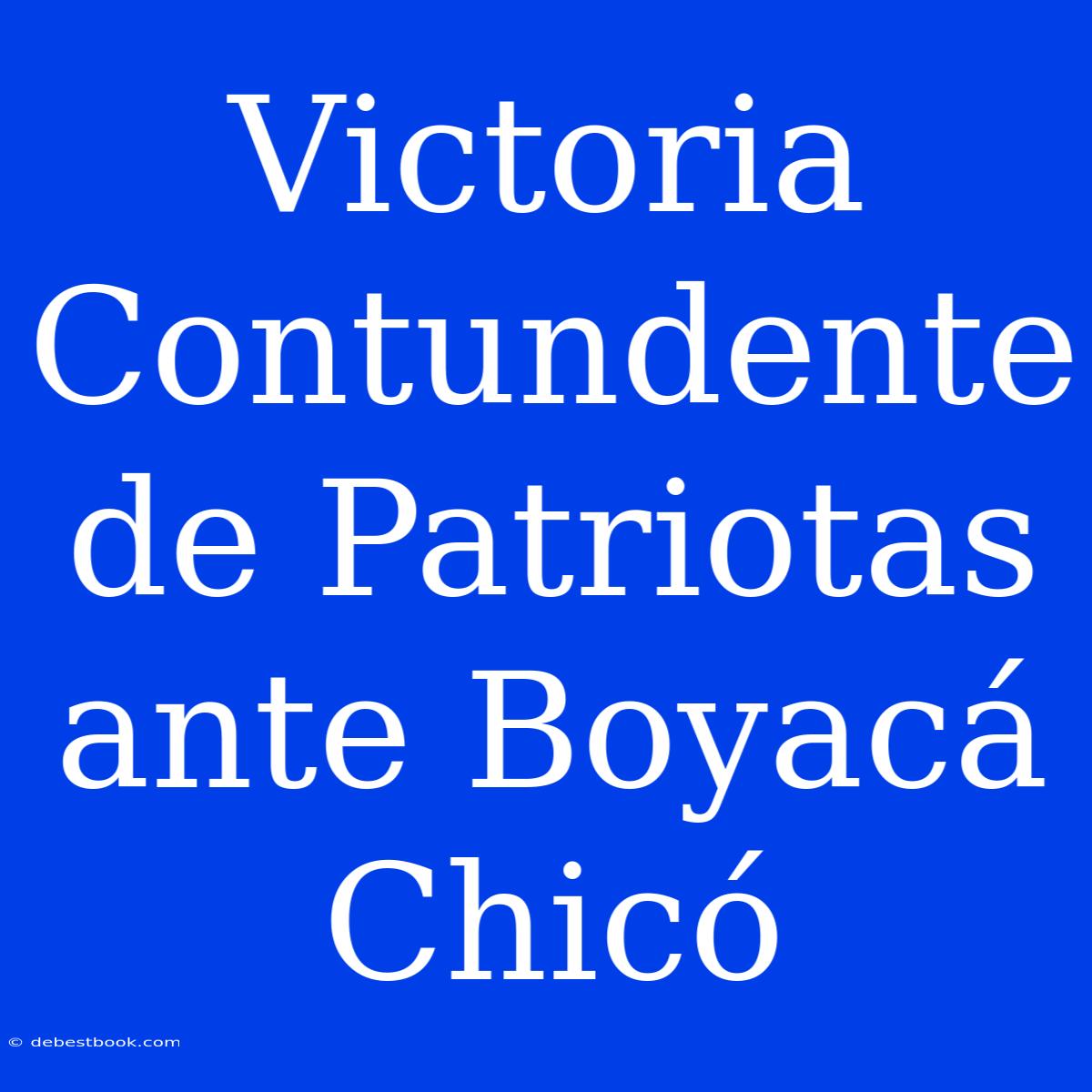 Victoria Contundente De Patriotas Ante Boyacá Chicó