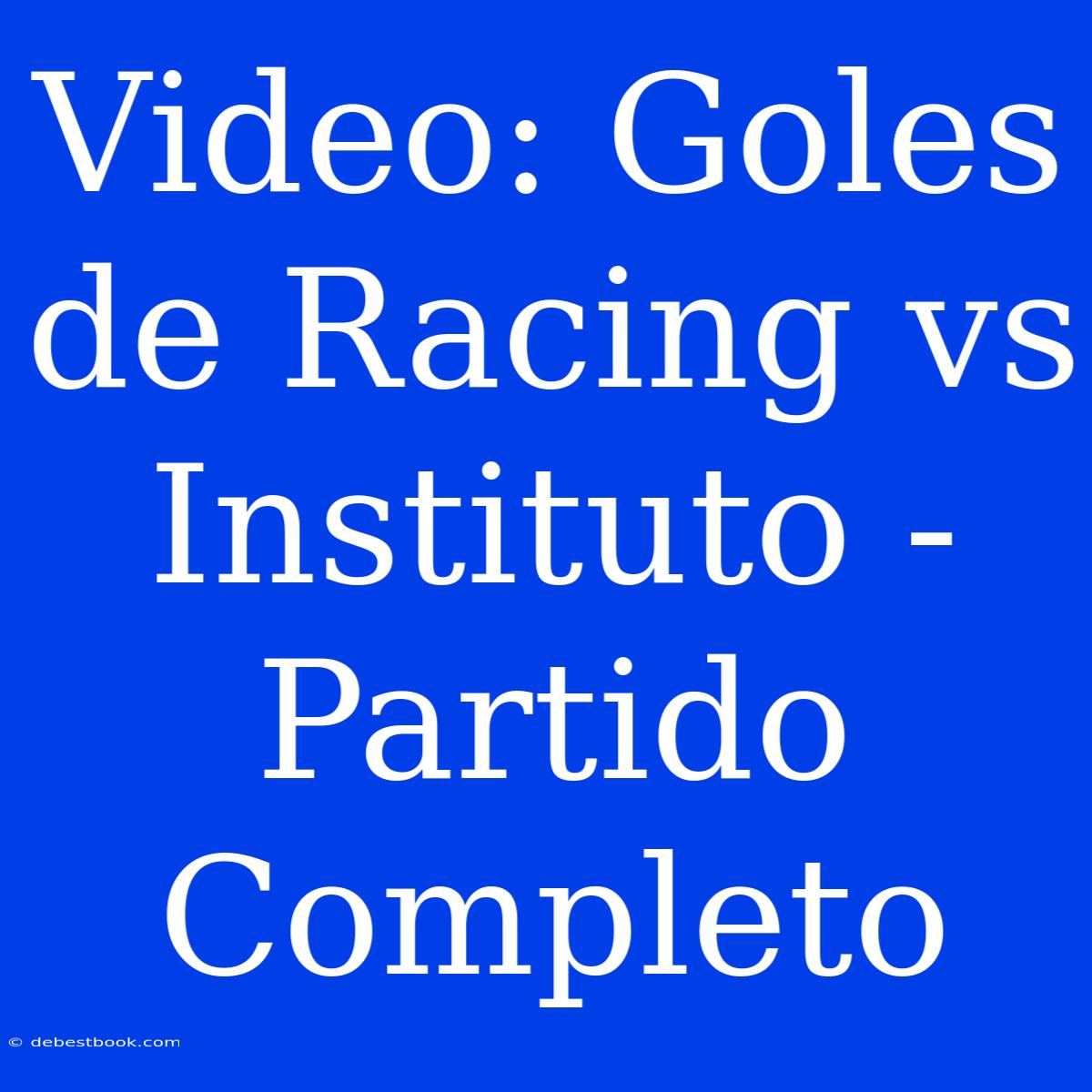 Video: Goles De Racing Vs Instituto - Partido Completo