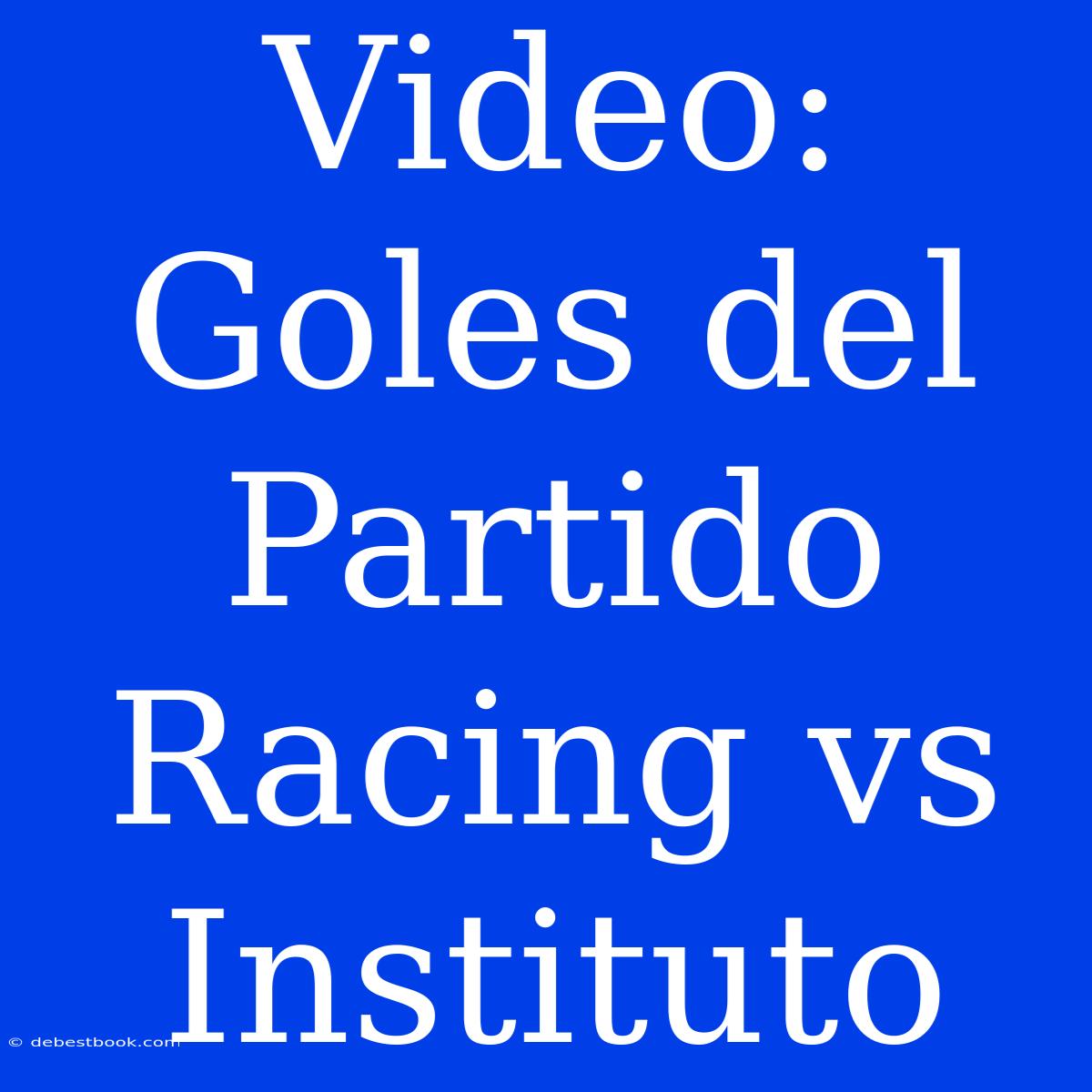 Video: Goles Del Partido Racing Vs Instituto 