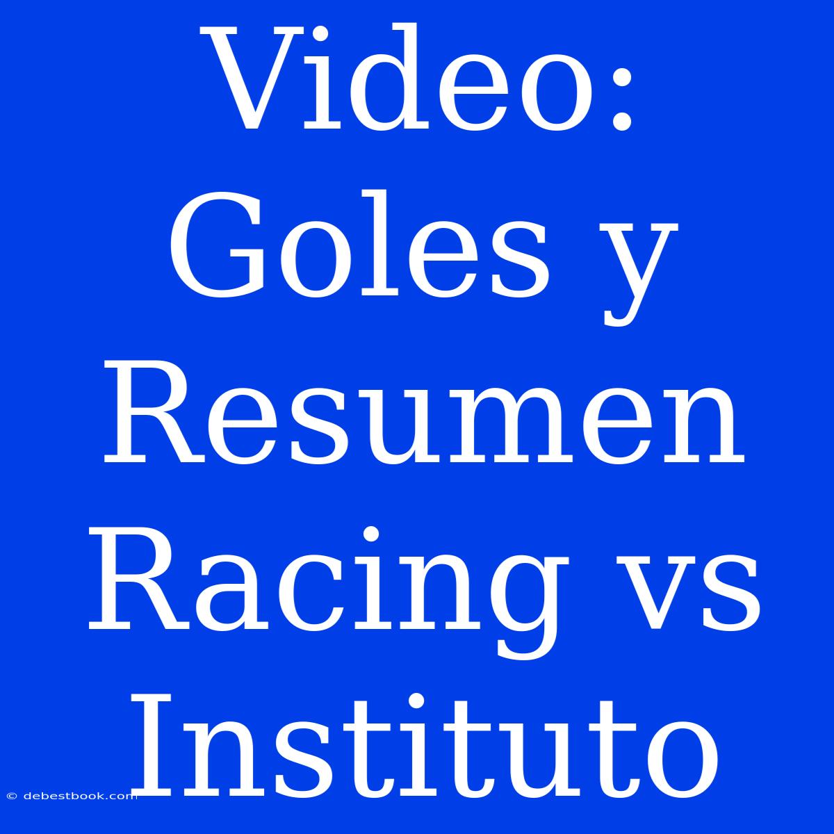 Video: Goles Y Resumen Racing Vs Instituto