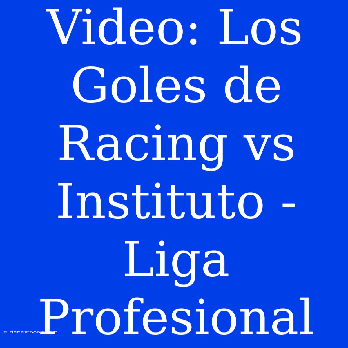 Video: Los Goles De Racing Vs Instituto - Liga Profesional