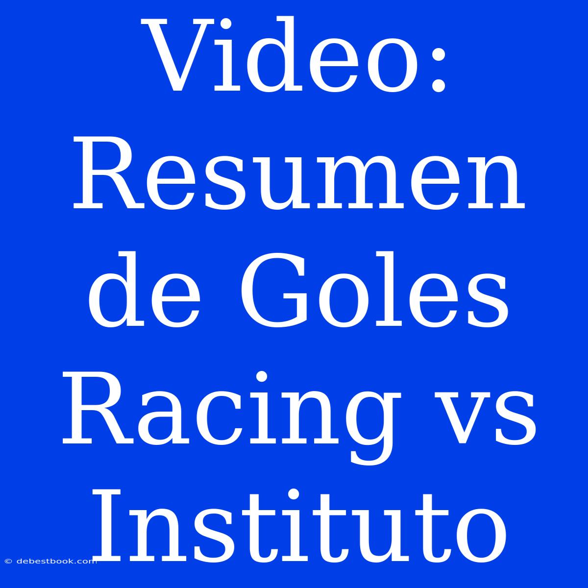 Video: Resumen De Goles Racing Vs Instituto