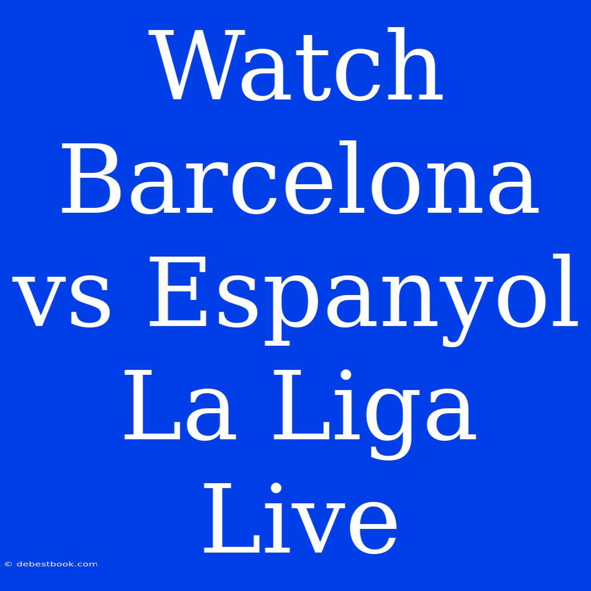 Watch Barcelona Vs Espanyol La Liga Live