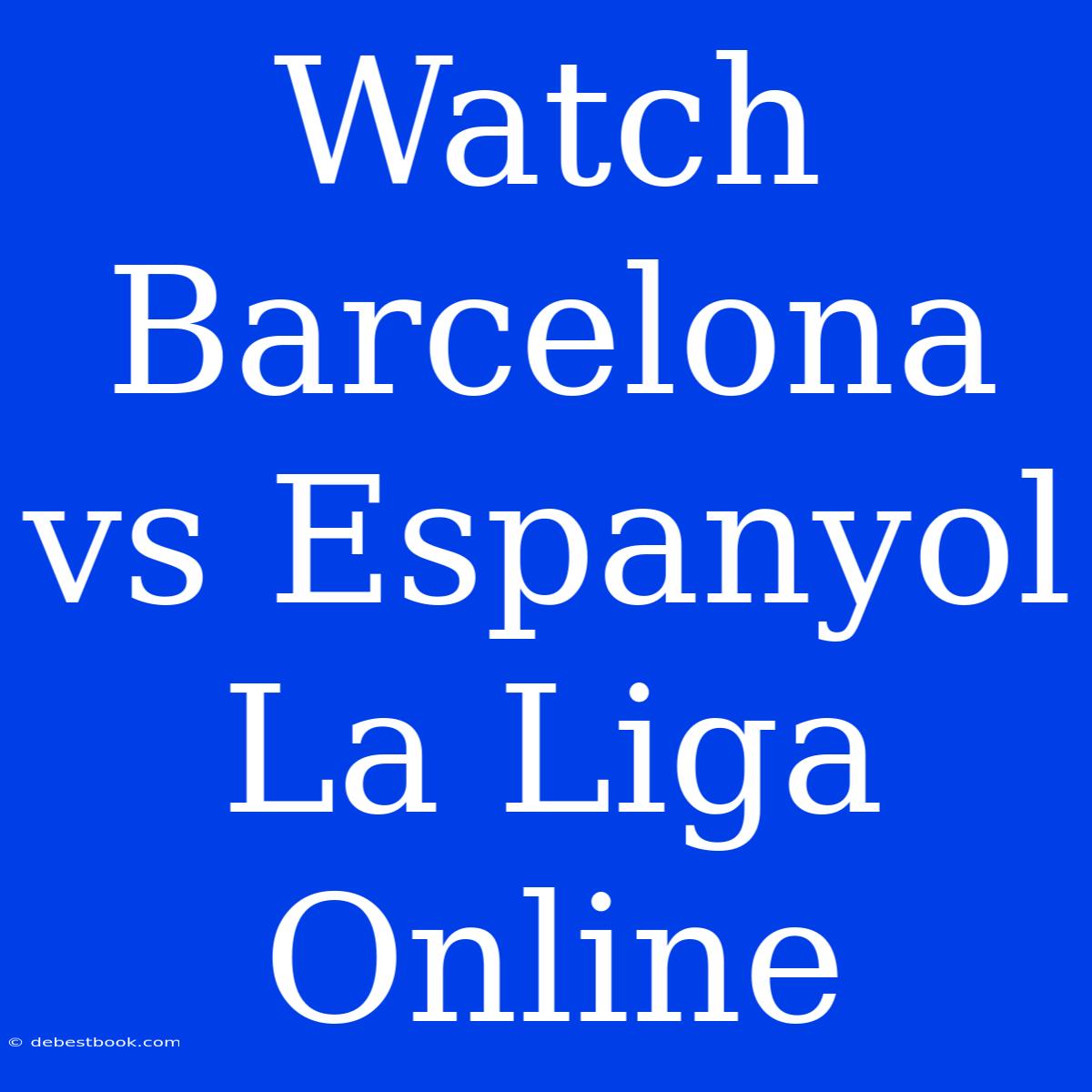 Watch Barcelona Vs Espanyol La Liga Online