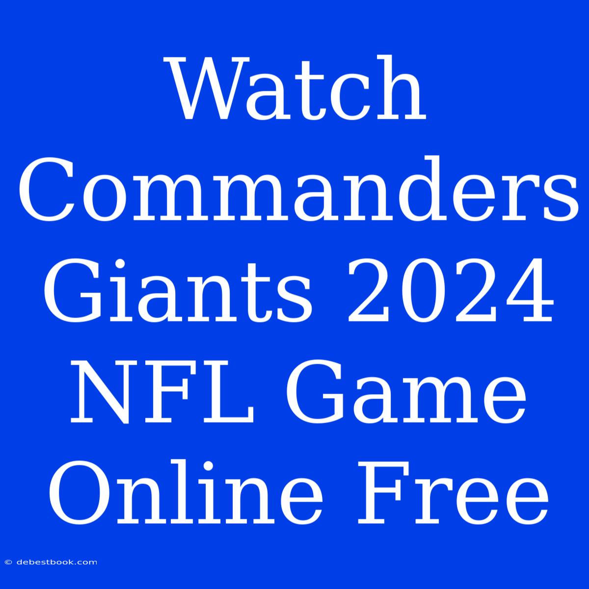 Watch Commanders Giants 2024 NFL Game Online Free 