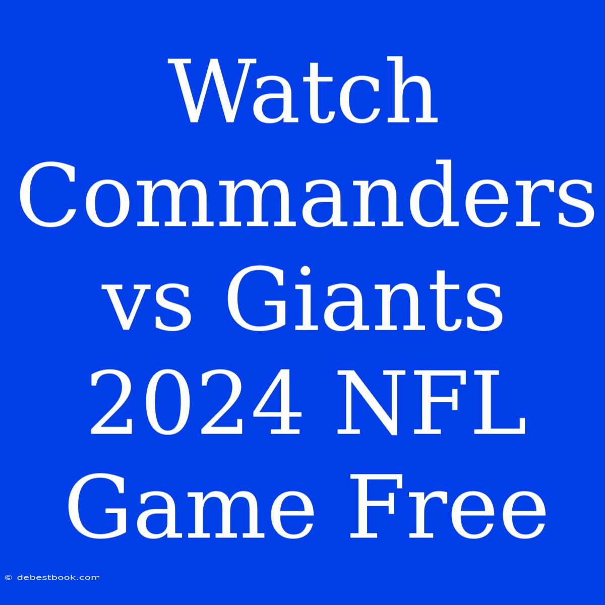 Watch Commanders Vs Giants 2024 NFL Game Free