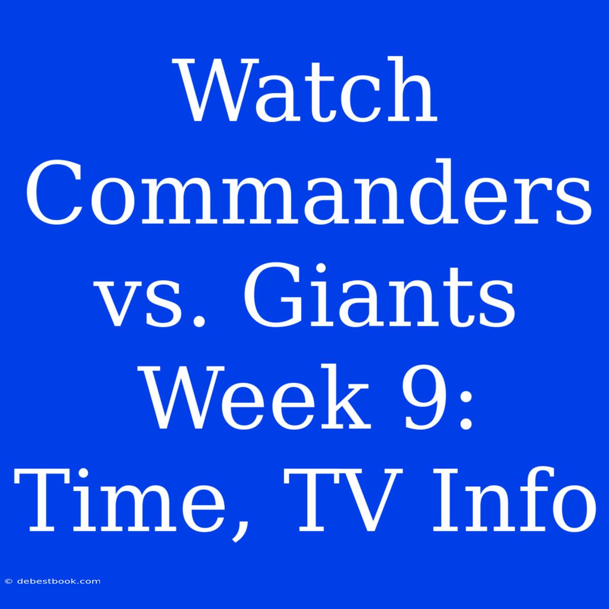 Watch Commanders Vs. Giants Week 9: Time, TV Info