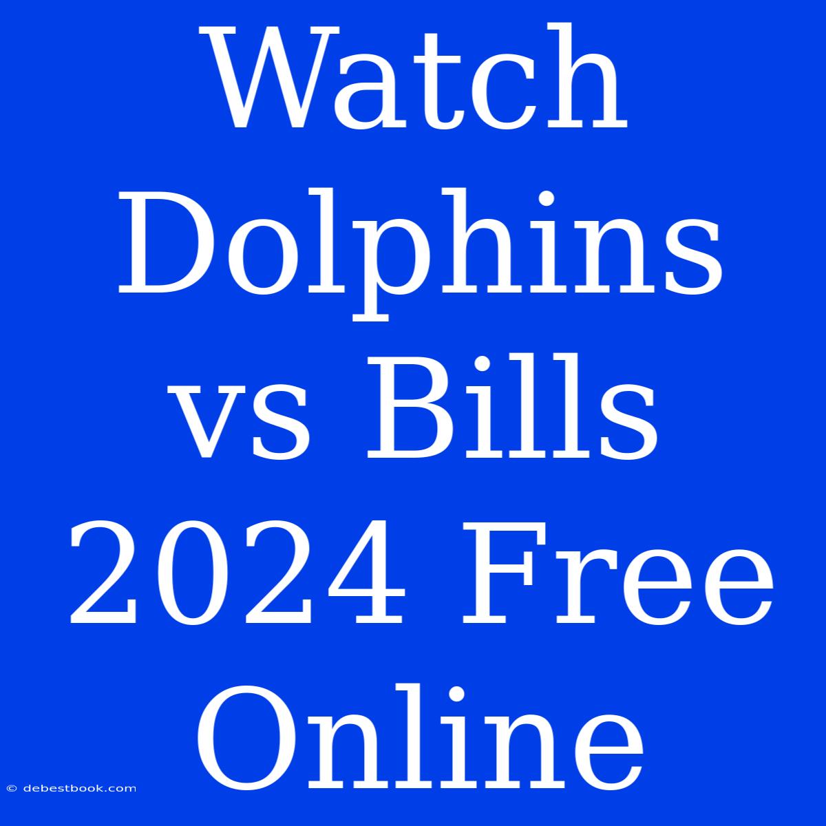 Watch Dolphins Vs Bills 2024 Free Online