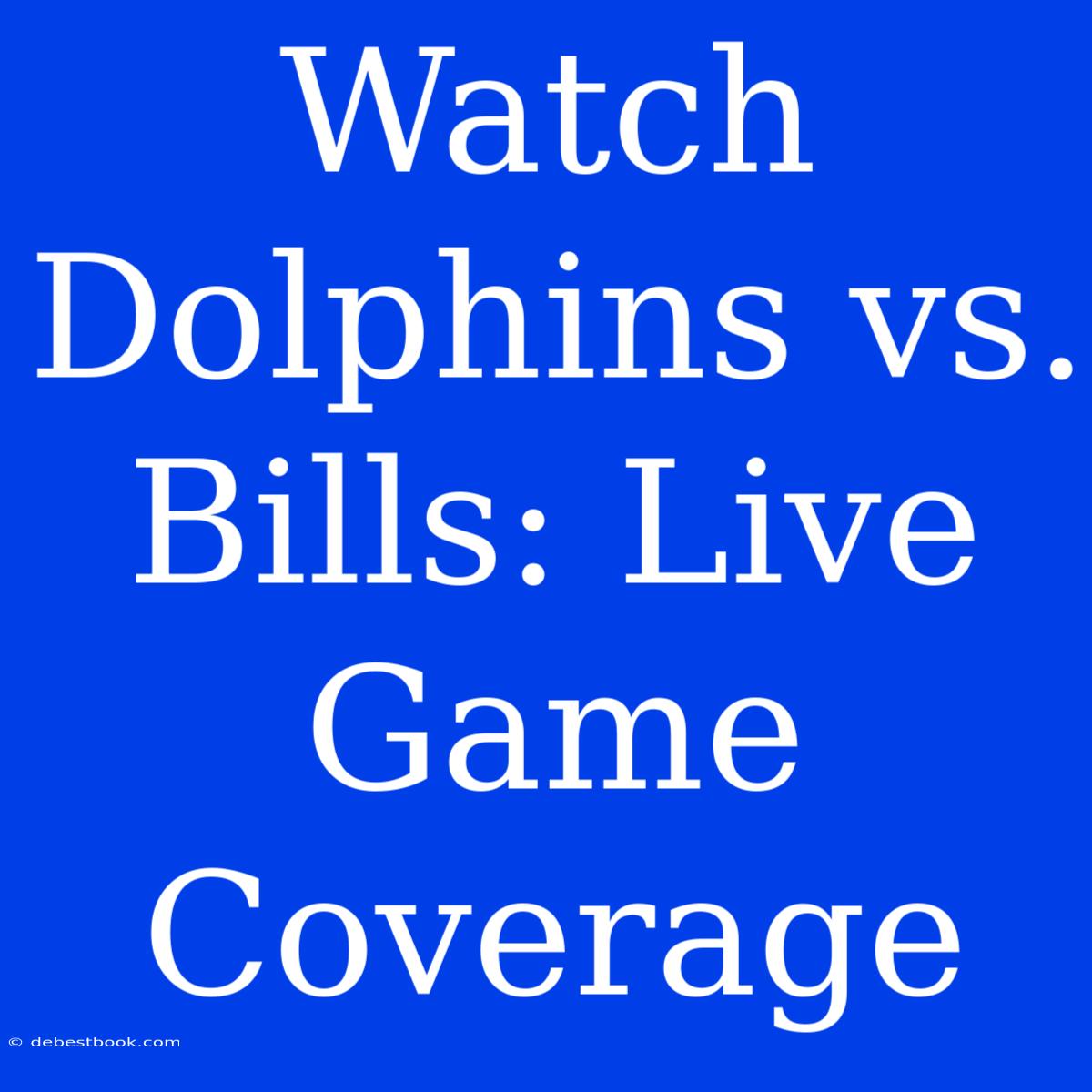 Watch Dolphins Vs. Bills: Live Game Coverage