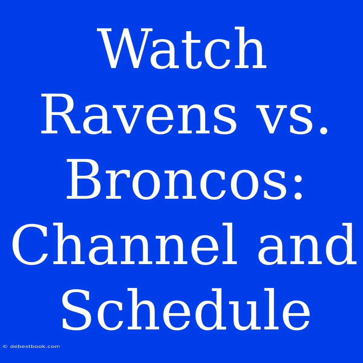 Watch Ravens Vs. Broncos: Channel And Schedule