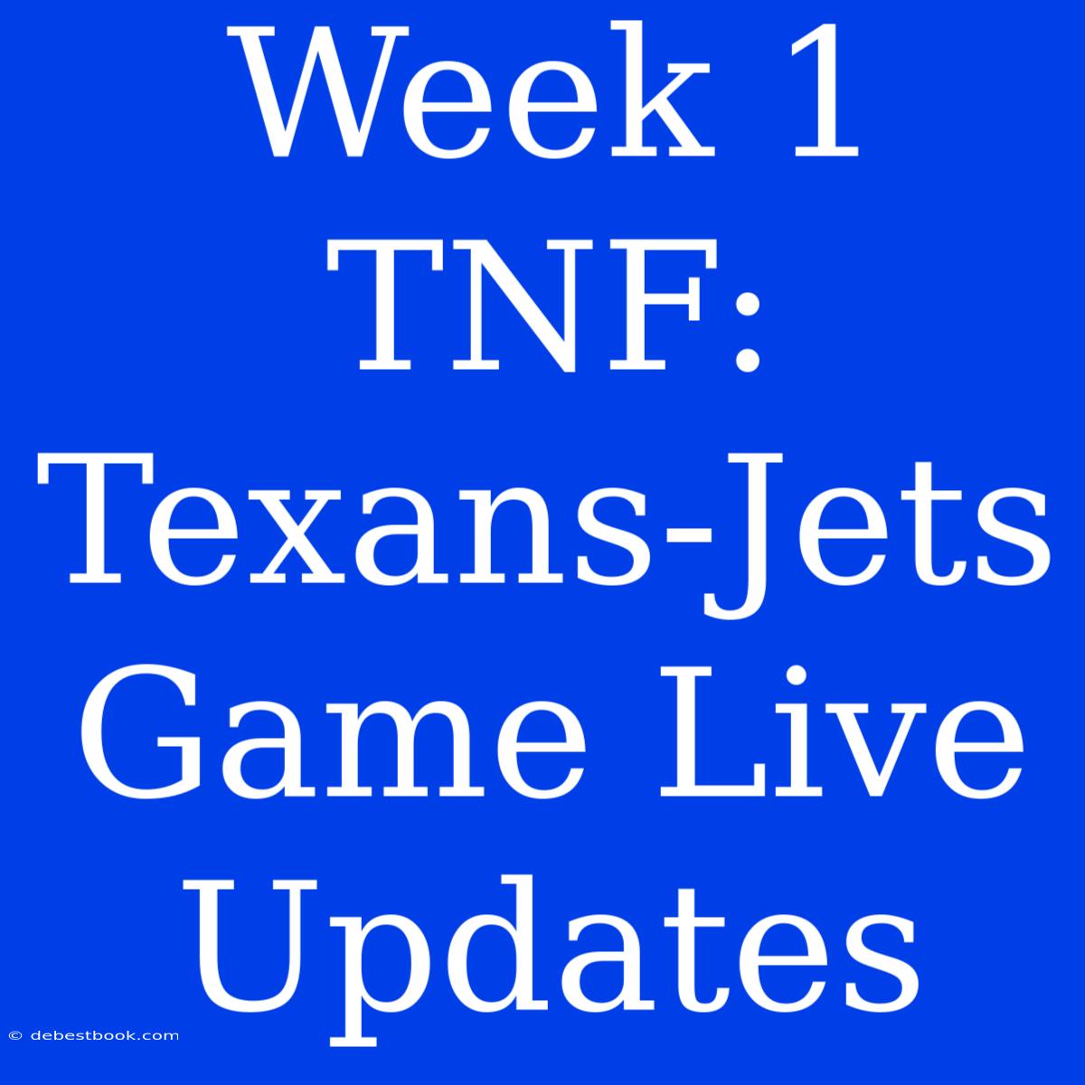 Week 1 TNF: Texans-Jets Game Live Updates