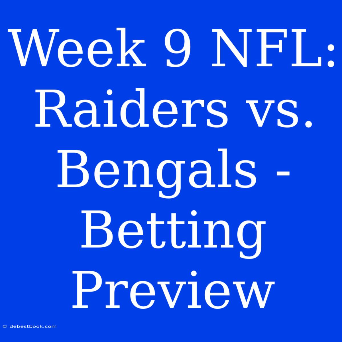 Week 9 NFL: Raiders Vs. Bengals - Betting Preview