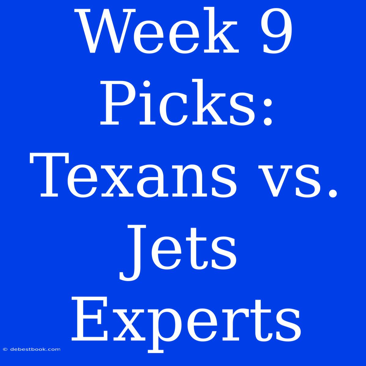 Week 9 Picks: Texans Vs. Jets Experts