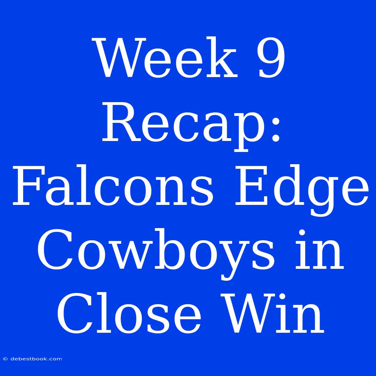 Week 9 Recap: Falcons Edge Cowboys In Close Win