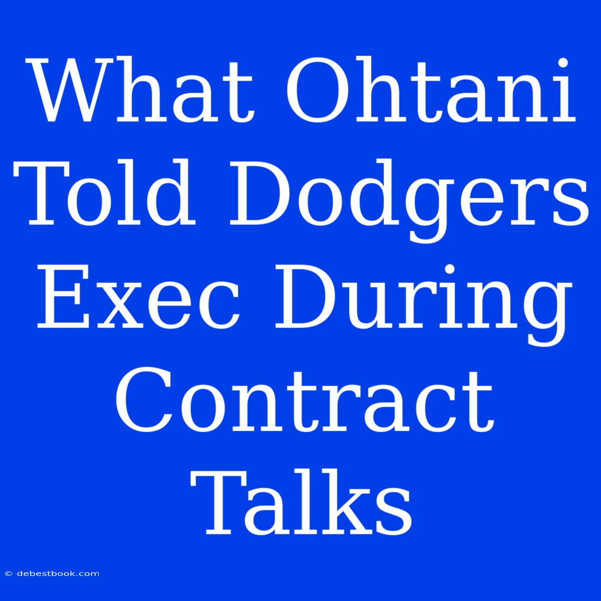 What Ohtani Told Dodgers Exec During Contract Talks