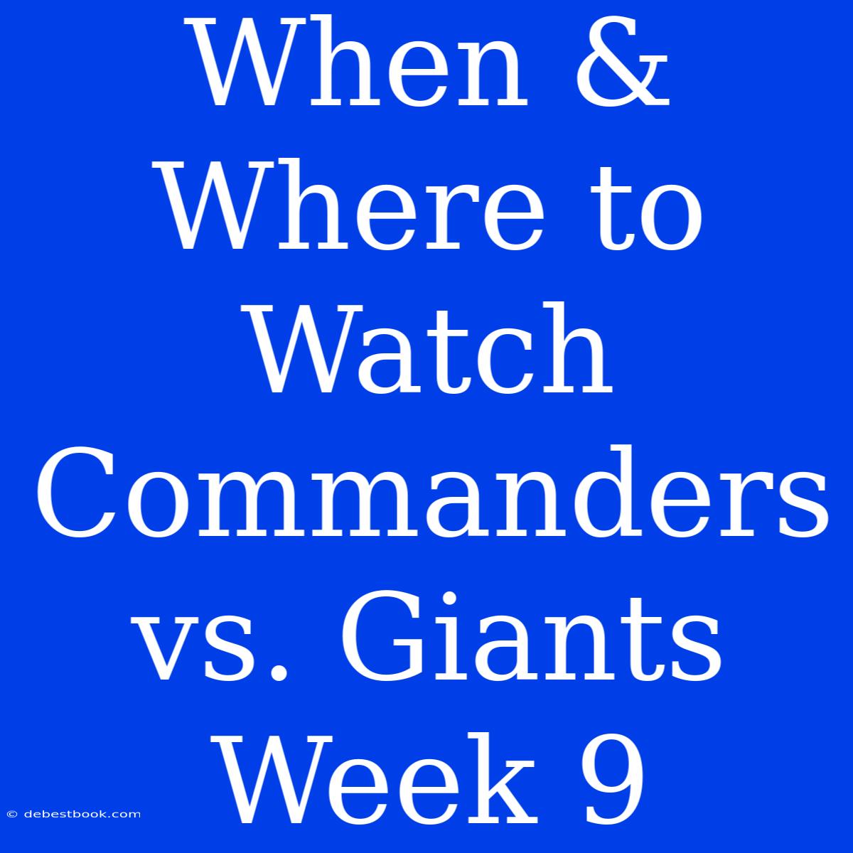 When & Where To Watch Commanders Vs. Giants Week 9