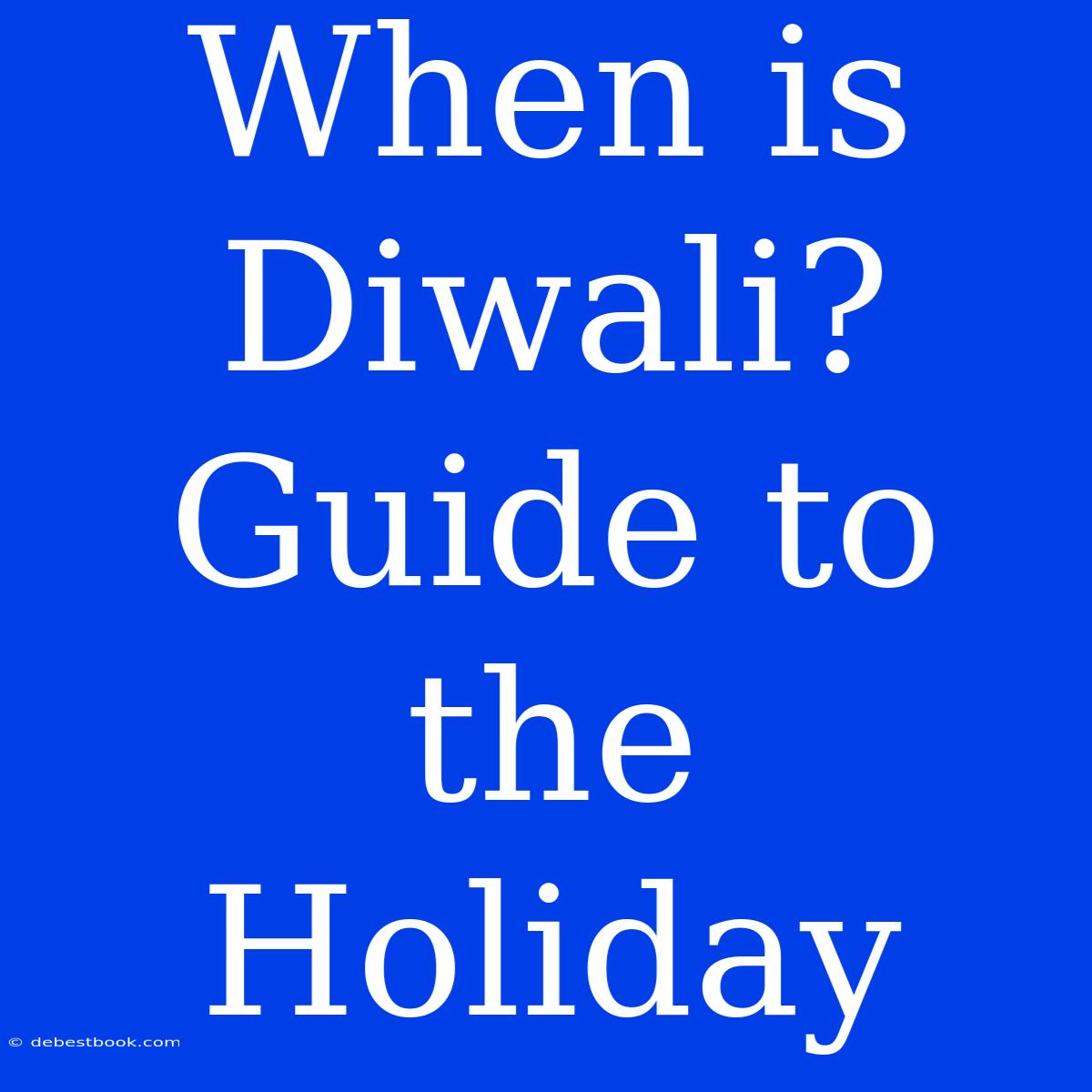 When Is Diwali? Guide To The Holiday