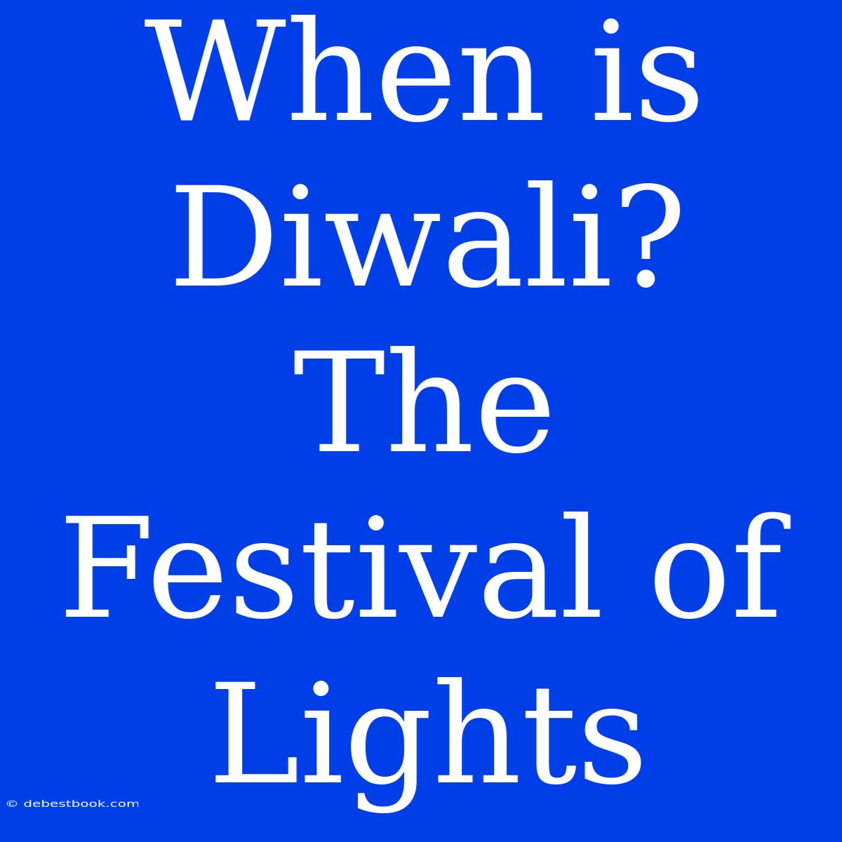 When Is Diwali?  The Festival Of Lights